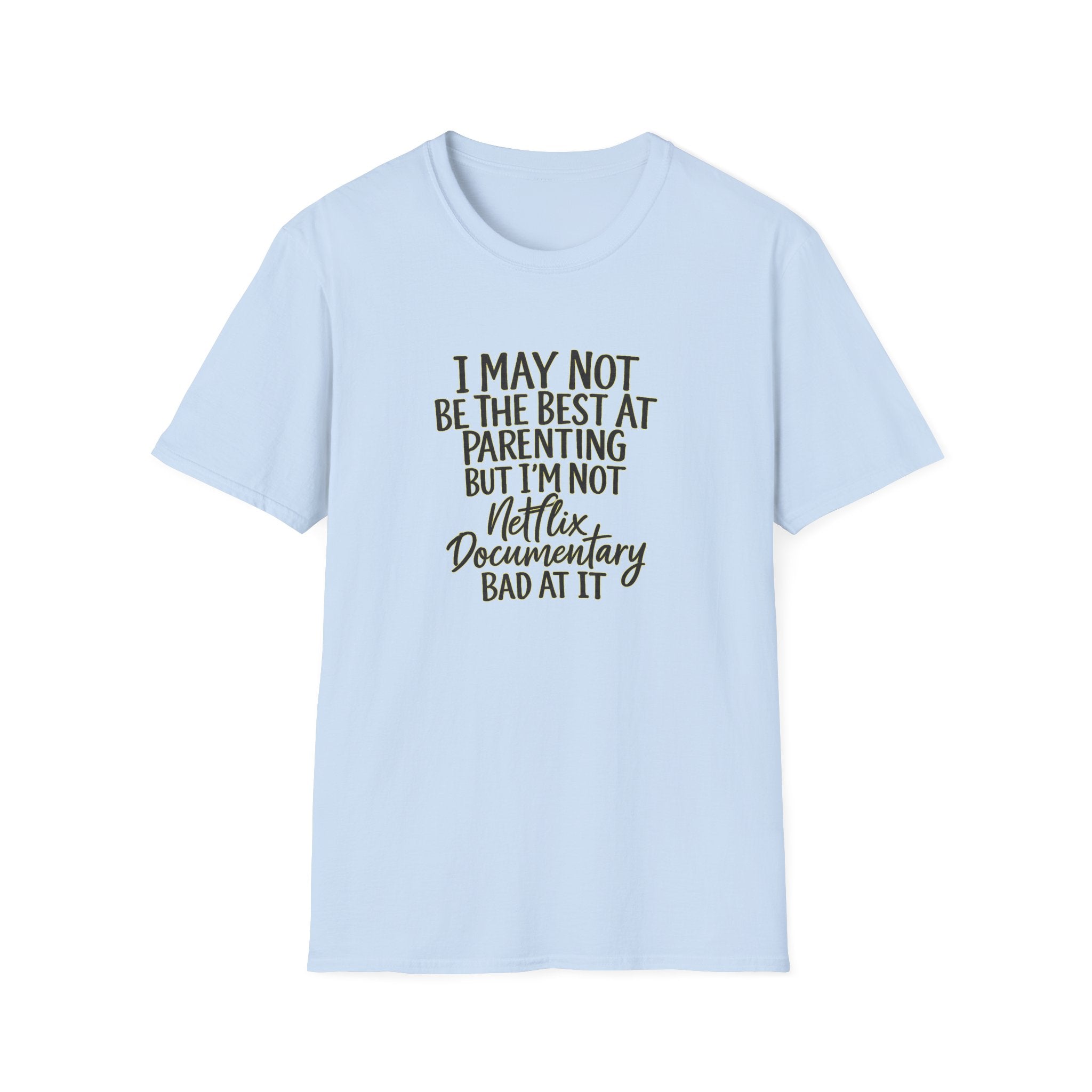 Parenting T‑Shirt — “I May Not Be the Best at Parenting but I’m Not Netflix Documentary Bad at It”
