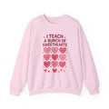 Sweatshirt — I Teach a Bunch of Sweethearts | Valentine's Teacher Crewneck
