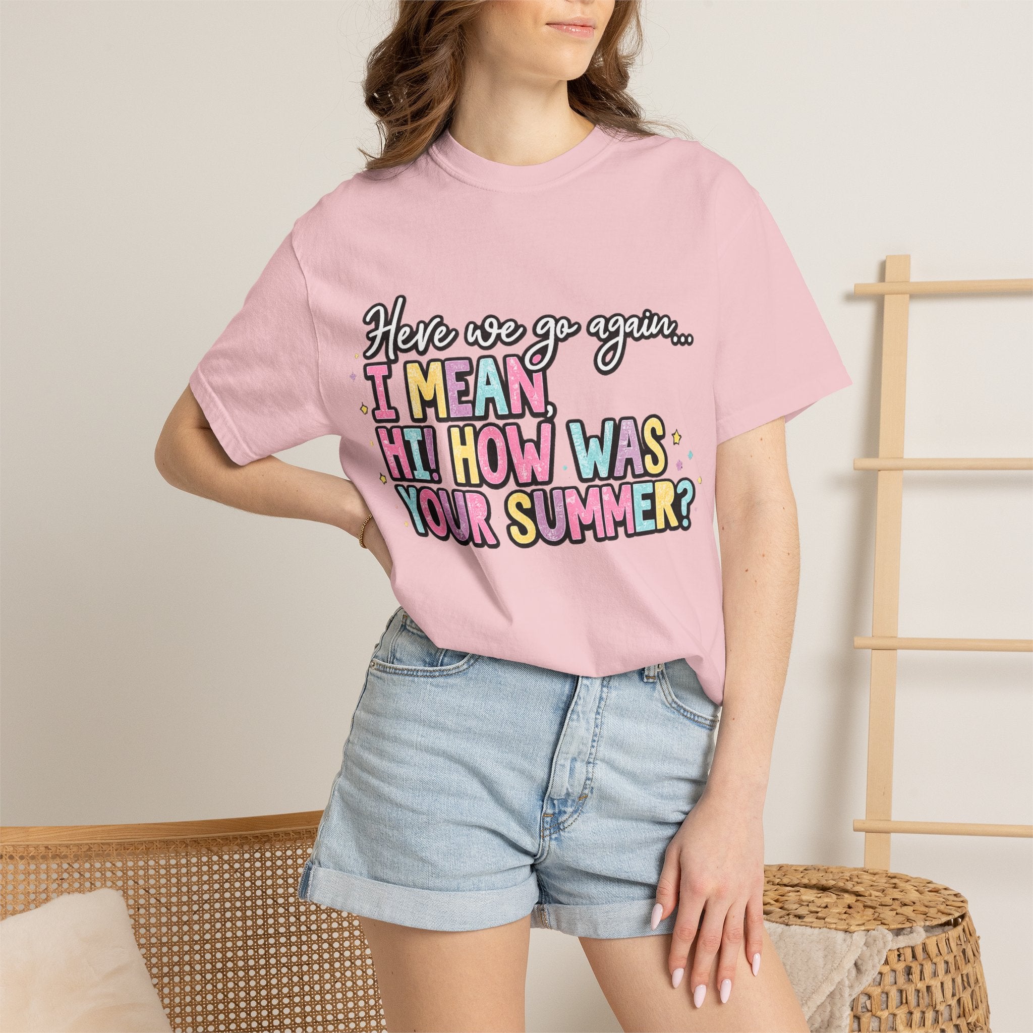 Funny Back-to-School T-Shirt — "Here we go again... I MEAN HI! HOW WAS YOUR SUMMER?"