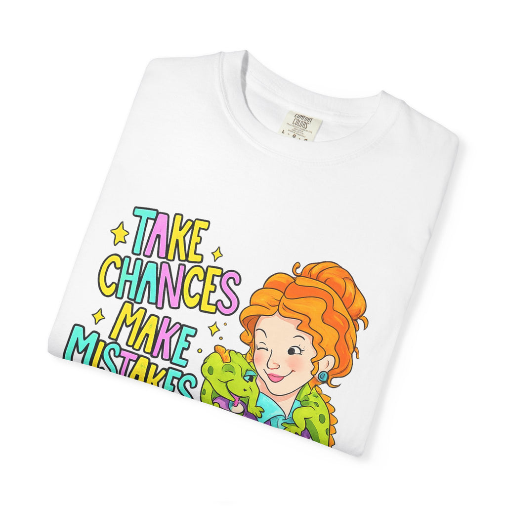 Inspirational Graphic T-Shirt — "Take Chances, Make Mistakes, Get Messy"