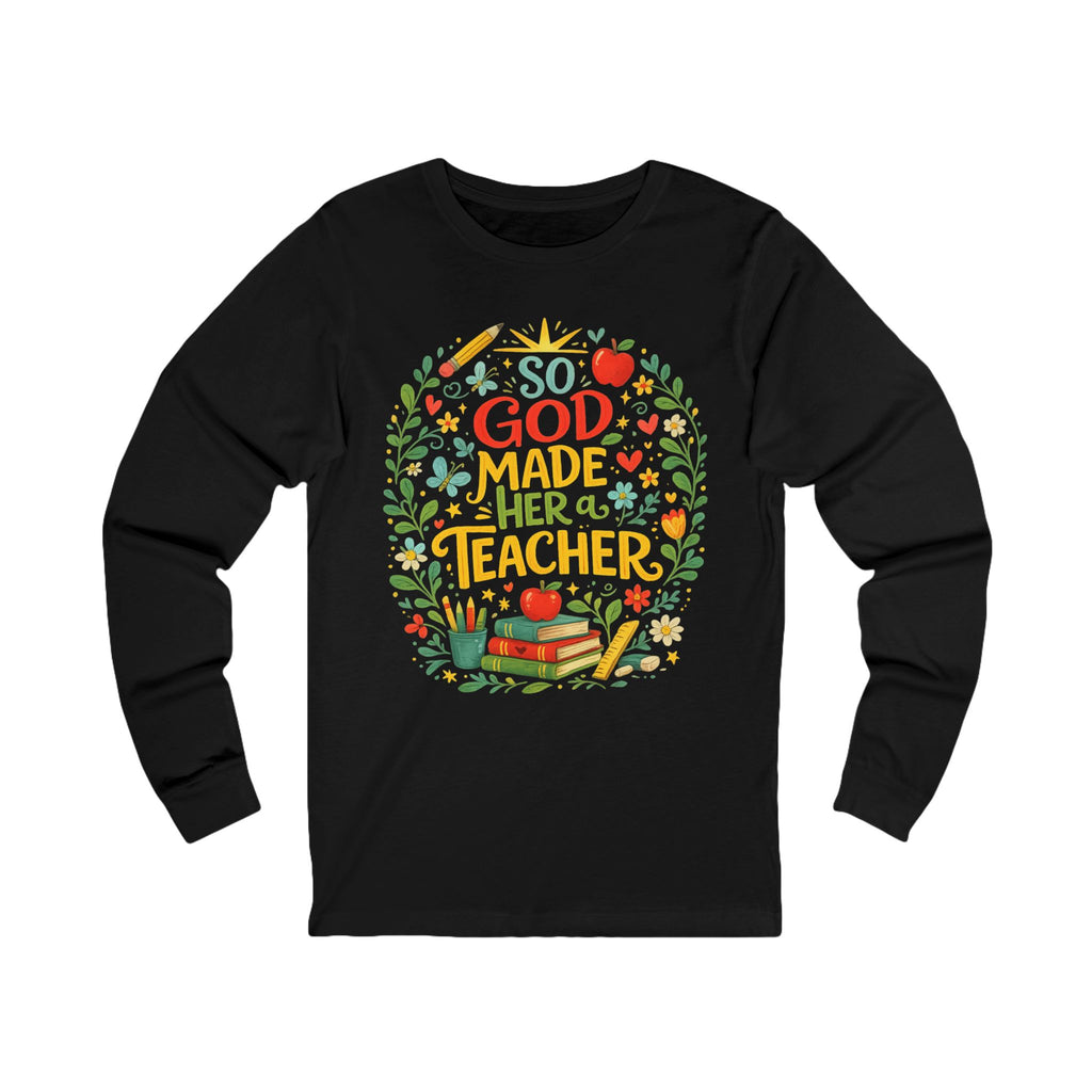 So God Made Her A Teacher Long Sleeve Tee