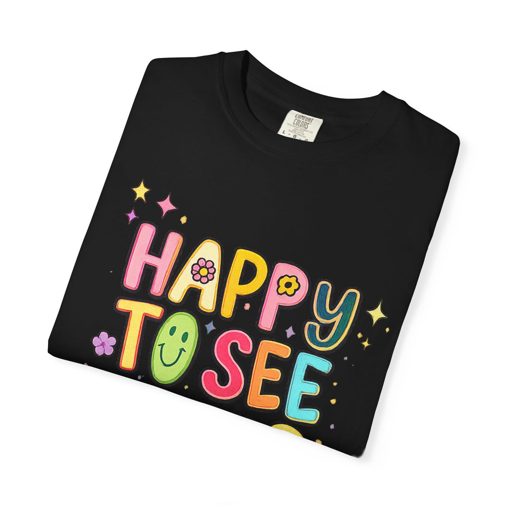 Happy To See Your Face Tee — Cute Colorful Graphic T-Shirt for Friends & Gifts