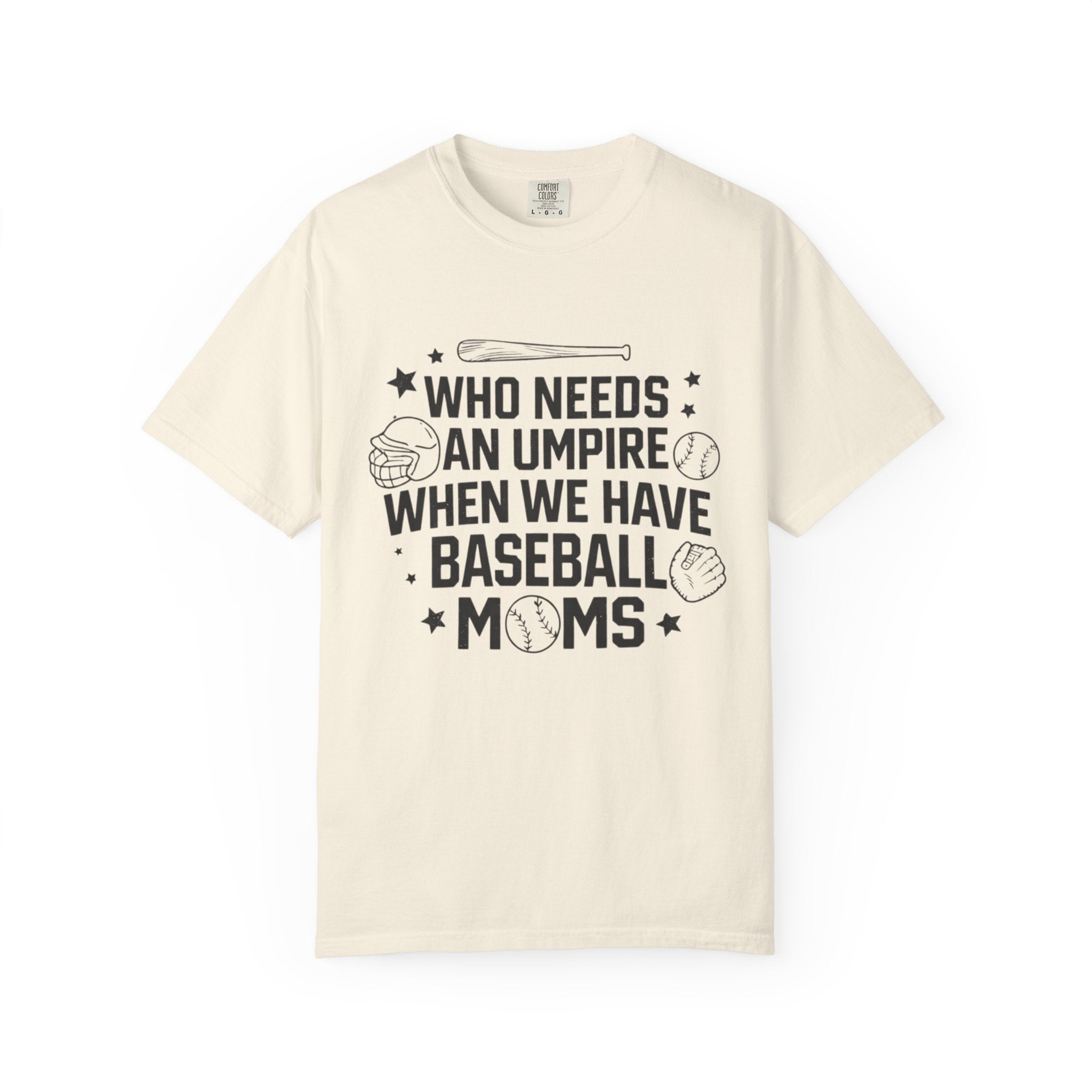 Baseball Moms T-Shirt — "Who Needs an Umpire When We Have Baseball Moms"