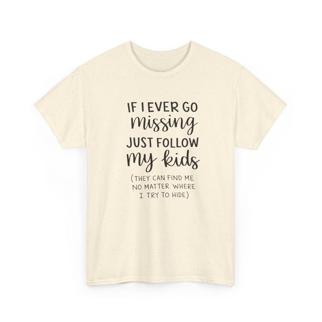 If I Ever Go Missing Follow My Kids T-Shirt — Funny Mom Dad Parenting Tee