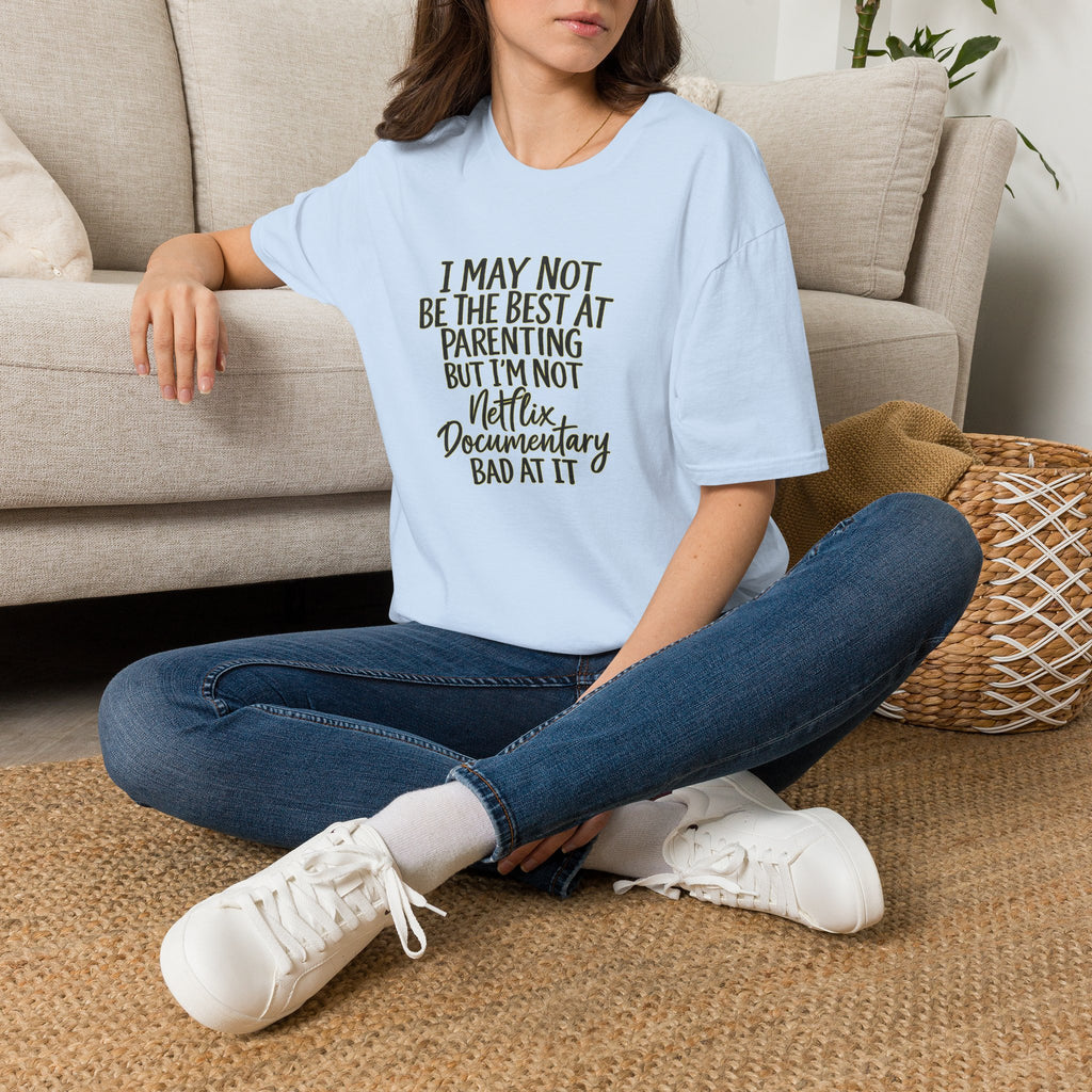 Parenting T‑Shirt — “I May Not Be the Best at Parenting but I’m Not Netflix Documentary Bad at It”