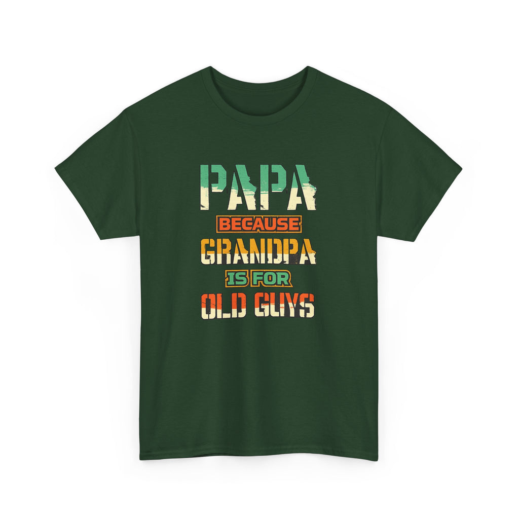 Papa Because Grandpa Is For Old Guys Tee — Funny Retro Fathers Day Gift