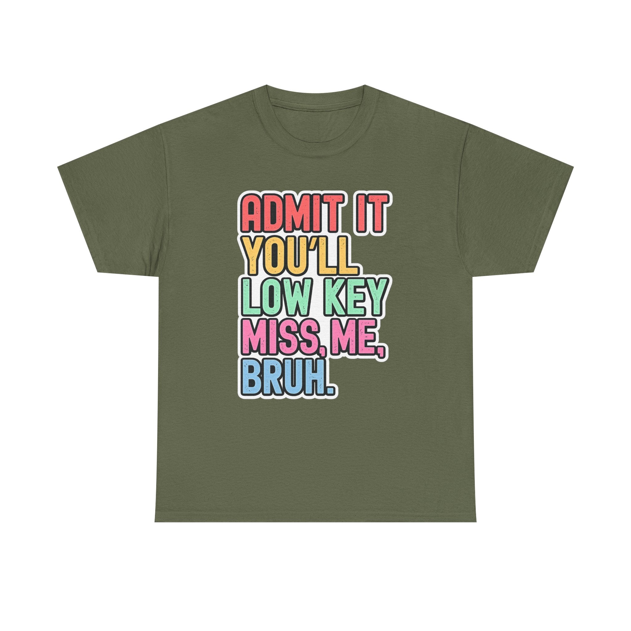 Graphic Tee — "Admit It You'll Low Key Miss Me, Bruh." Colorful Statement T‑Shirt