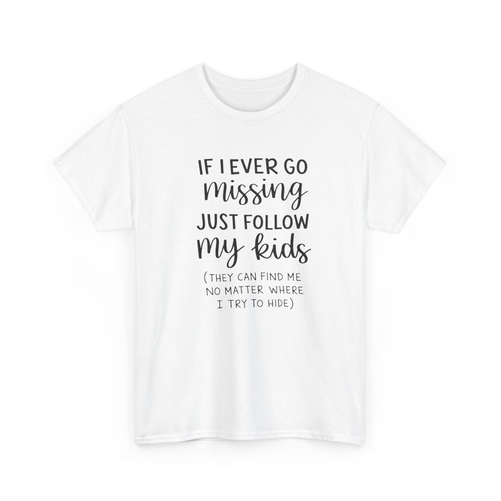 If I Ever Go Missing Follow My Kids T-Shirt — Funny Mom Dad Parenting Tee