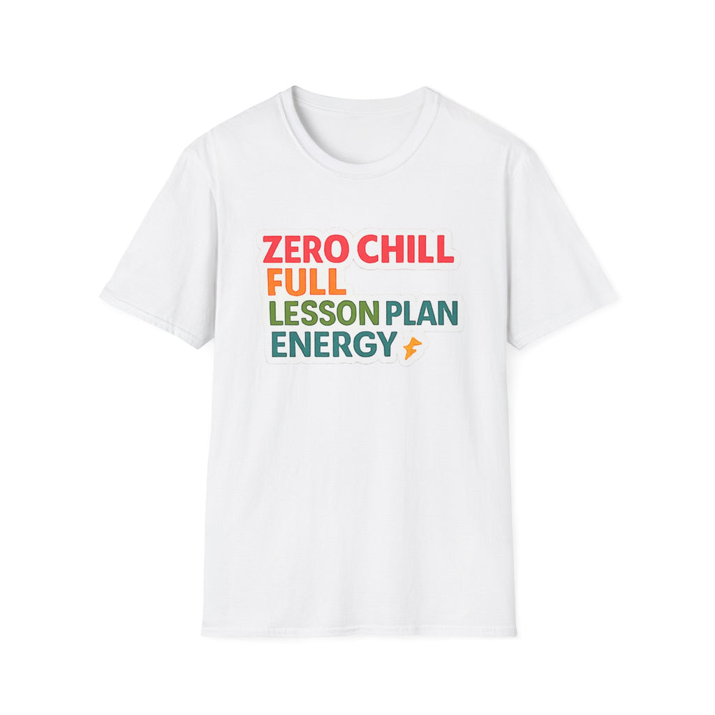 Teacher T-Shirt — "Zero Chill, Full Lesson Plan Energy" Colorful Graphic Tee