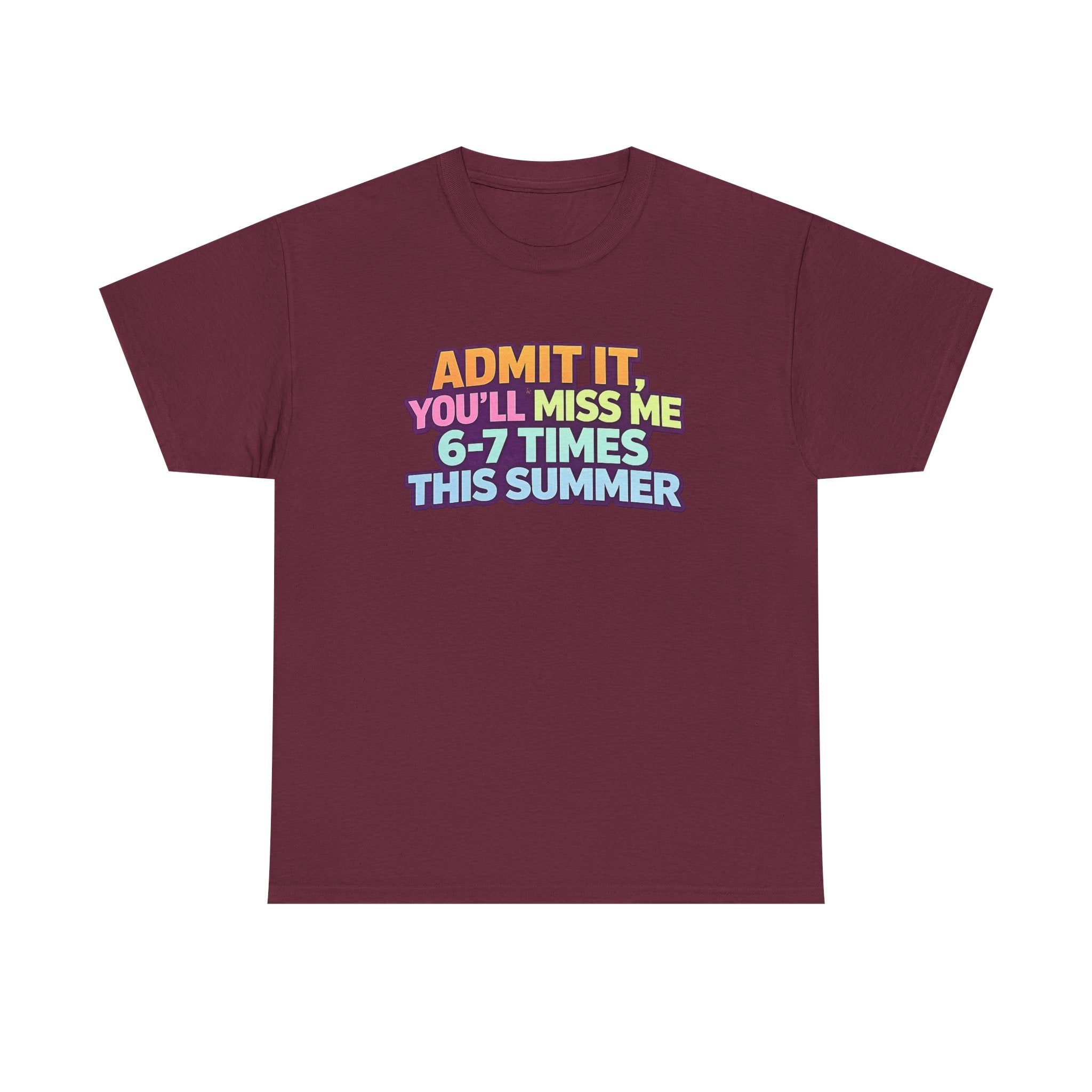 Admit It You'll Miss Me 6-7 Times This Summer T-Shirt