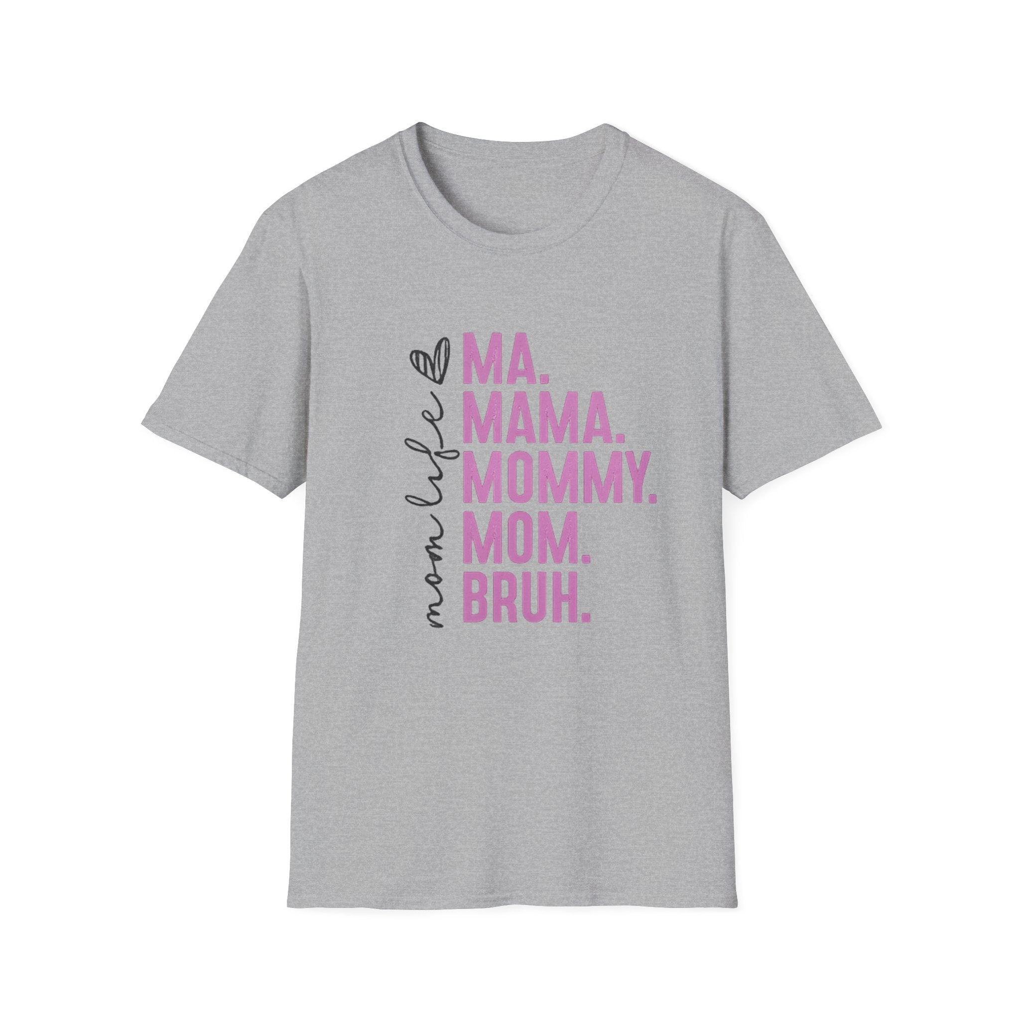 Mom Life T-Shirt — Ma. Mama. Mommy. Mom. Bruh. Graphic Tee for Moms