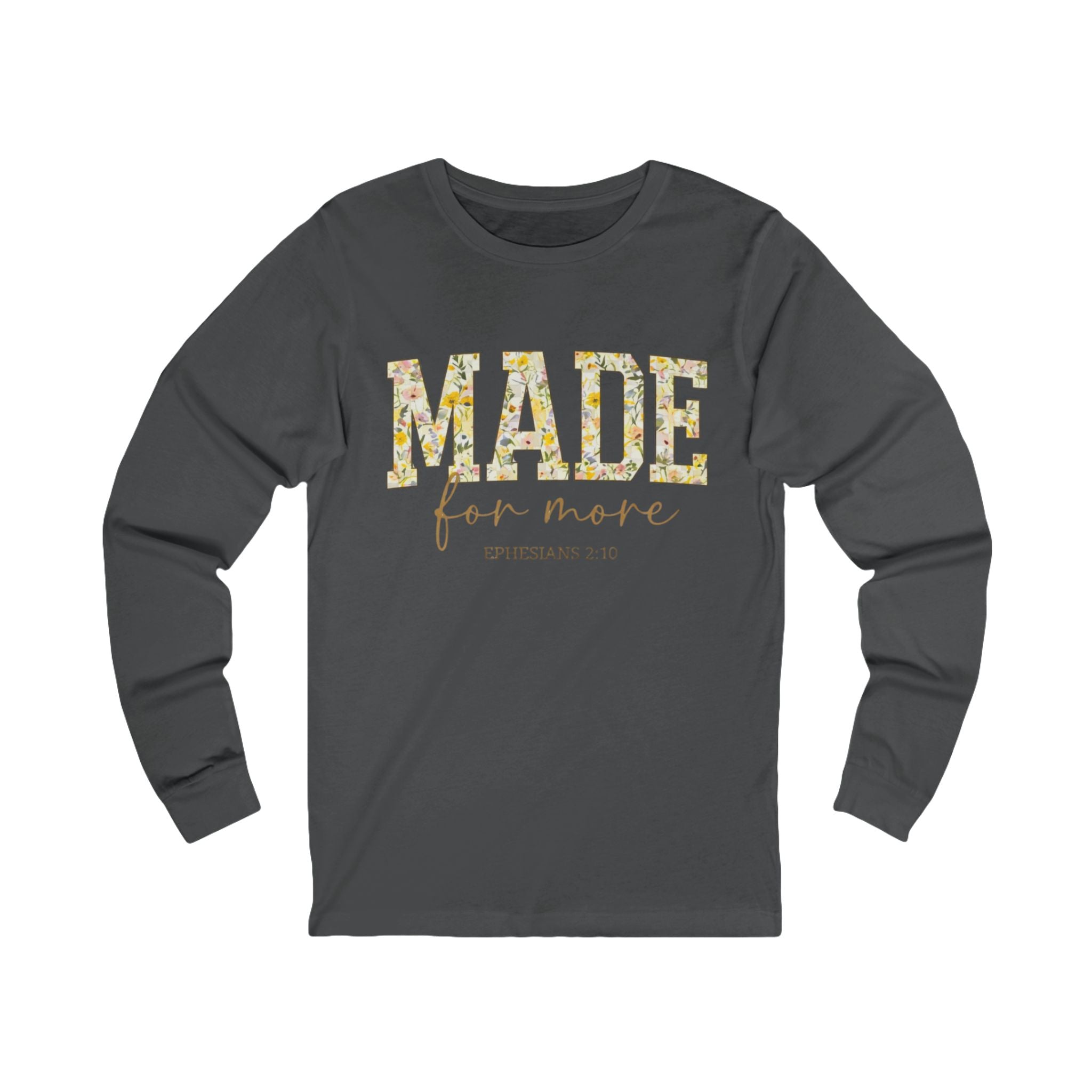 Made For More Long Sleeve Tee — Floral Christian Ephesians 2:10 Shirt