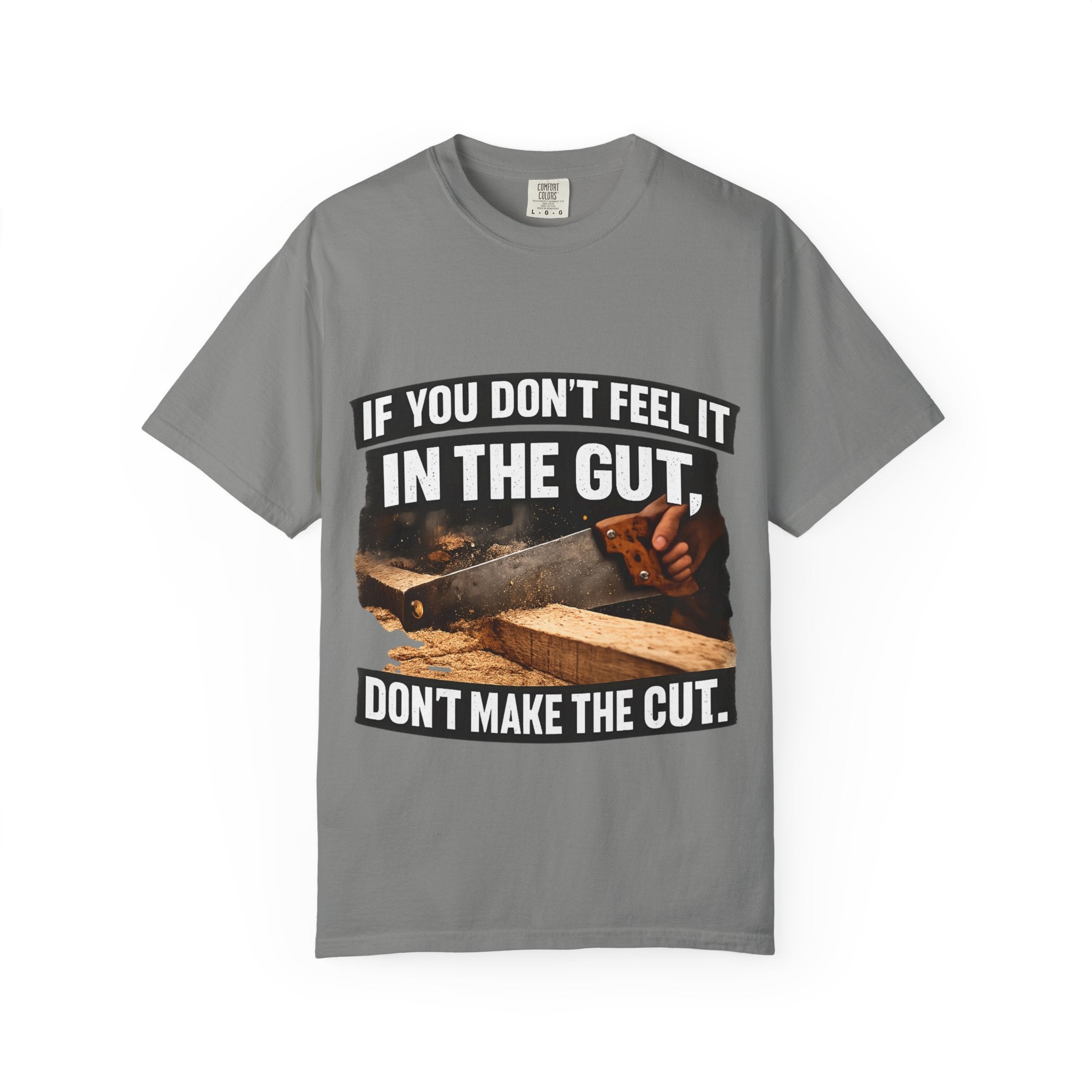 T-Shirt — "If You Don't Feel It in the Gut, Don't Make the Cut" Carpenter Woodworking Tee