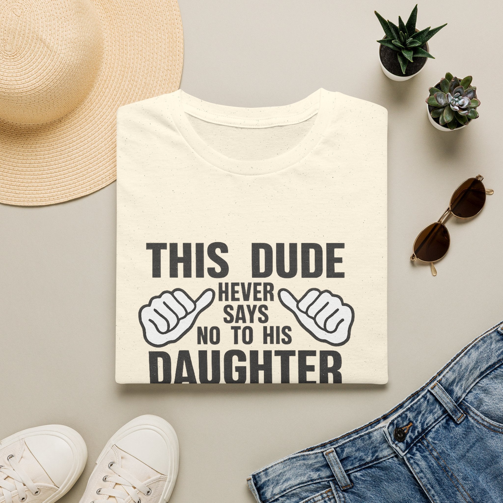Dad T-Shirt — "This Dude Never Says No to His Daughter" Funny Father-Daughter Tee