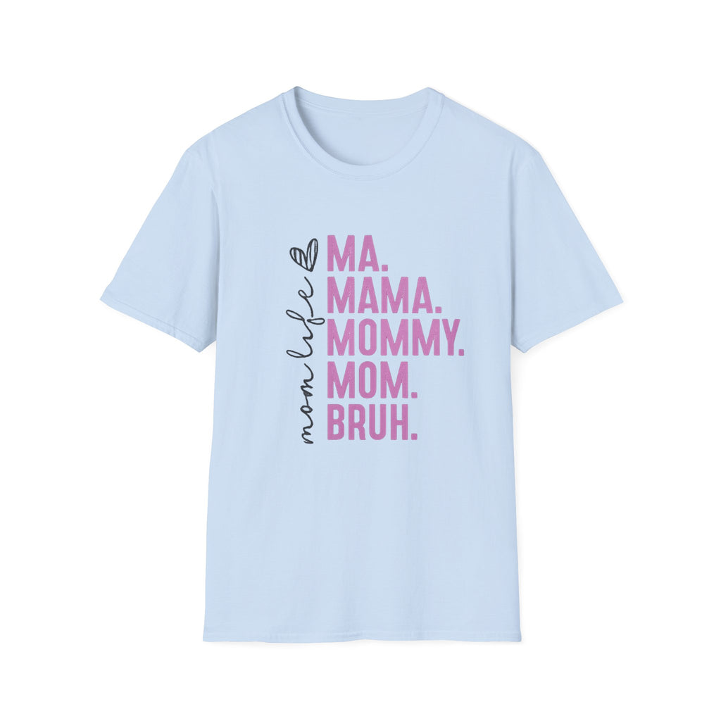 Mom Life T-Shirt — Ma. Mama. Mommy. Mom. Bruh. Graphic Tee for Moms