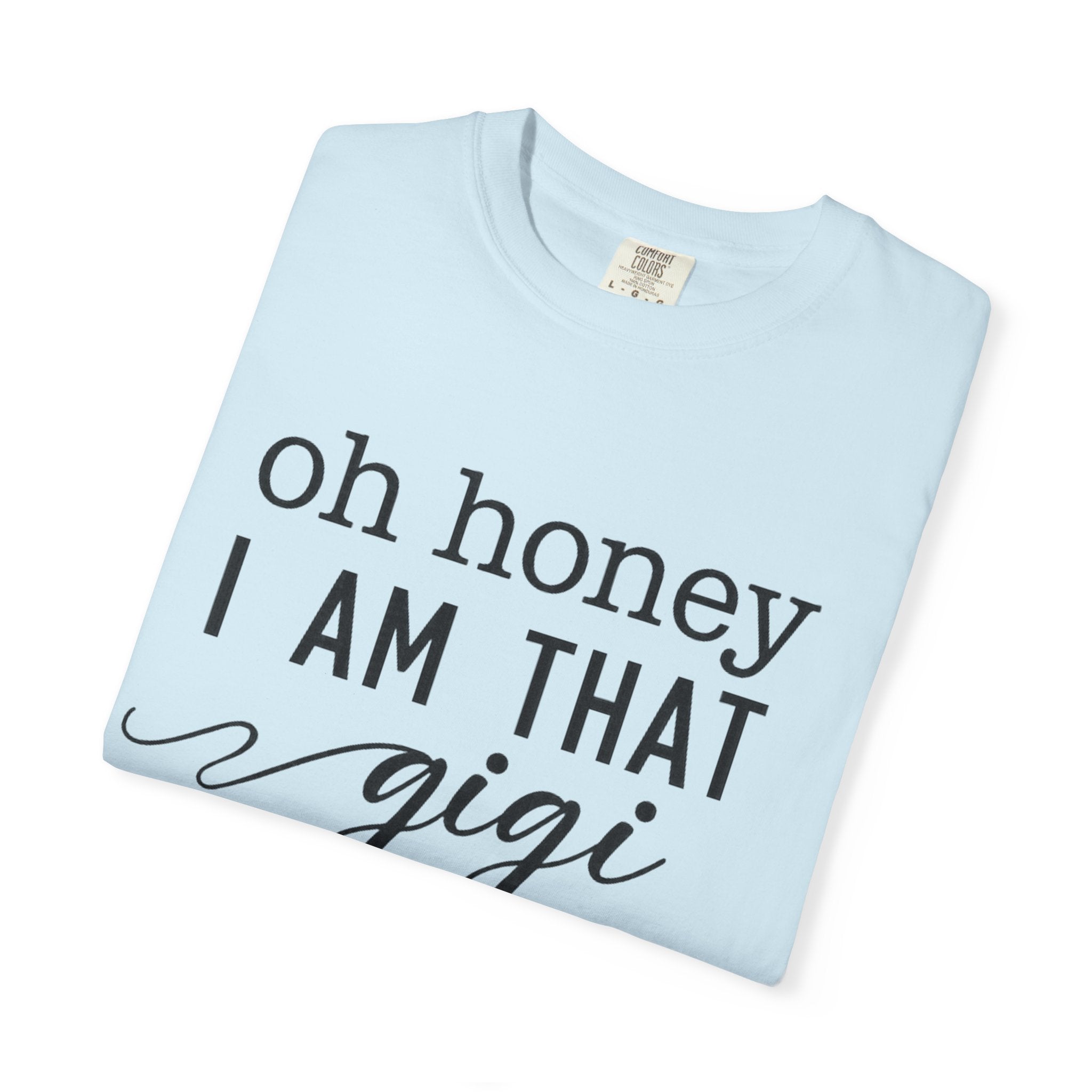 Oh Honey I Am That Gigi T-Shirt